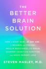 The Better Brain Solution: How to Start Now--at Any Age--to Reverse and Prevent Insulin Resistance of the  Brain, Sharpen Cognitive Function, and Avoid Memory Loss By Steven Masley Cover Image