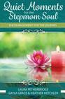 Quiet Moments for the Stepmom Soul: Encouragement for the Journey By Heather Hetchler, Gayla Grace, Laura Petherbridge Cover Image