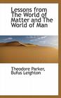 Lessons from the World of Matter and the World of Man By Theodore Parker, Bufus Leighton Cover Image