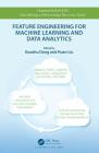 Feature Engineering for Machine Learning and Data Analytics (Chapman & Hall/CRC Data Mining and Knowledge Discovery) By Guozhu Dong (Editor), Huan Liu (Editor) Cover Image