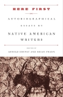 Here First: Autobiographical Essays by Native American Writers Cover Image