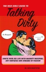 The Nice Girl's Guide to Talking Dirty: Ignite Your Sex Life with Naughty Whispers, Hot Desires, and Screams of Passion By Ruth Neustifter Cover Image
