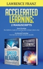 Accelerated Learning: 2 Manuscripts: : Speed Reading: The Definitive Guide for Learning How to Read a Book a Day Accelerated Learning: Very By Lawrence Franz Cover Image