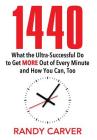 1440: What the Ultra-Successful Do to Get More Out of Every Minute and How You Can, Too By Randy Carver Cover Image