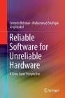 Reliable Software for Unreliable Hardware: A Cross Layer Perspective By Semeen Rehman, Muhammad Shafique, Jörg Henkel Cover Image