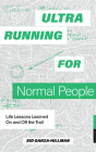 Ultrarunning for Normal People: Lessons Learned On and Off the Trail By Sid Garza-Hillman, Blue Star Press (Producer) Cover Image