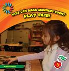Play Fair! (21st Century Basic Skills Library: Kids Can Make Manners Cou) Cover Image