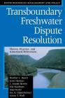 Transboundary Freshwater Dispute Resolution: Theory, Practice, and Annotated References (Water Resources Management and Policy Series) By Heather L. Beach, Jesse Hamner, J. Joseph Hewitt Cover Image