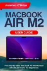Macbook Air M2 User Guide: The Step By Step Macbook Air M2 Manual with Illustrations for Beginners By Aurelien O'Brien Cover Image