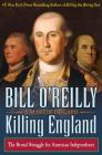 Killing England: The Brutal Struggle for American Independence (Bill O'Reilly's Killing) By Bill O'Reilly, Martin Dugard Cover Image