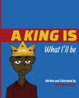A King Is What I'll Be Cover Image