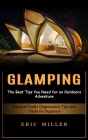 Glamping: The Best Tips You Need for an Outdoors Adventure (Practical Trailer Organization Tips and Tricks for Beginners) By Eric Miller Cover Image