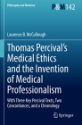 Thomas Percival's Medical Ethics and the Invention of Medical Professionalism: With Three Key Percival Texts, Two Concordances, and a Chronology (Philosophy and Medicine #142) Cover Image