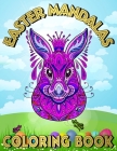 Easter Mandalas Coloring Book: Happy Easter Spring Bunny Mandala Coloring Book for Teens, Adults, Seniors - Amazing Easter Eggs Mandalas for Relaxati By Egggssccellent -. Arts Press Cover Image