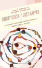 Equity Doesn't Just Happen: Stories of Education Leaders Working Toward Social Justice Cover Image