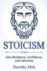 Stoicism: Gain Resilience, Confidence, and Calmness Cover Image