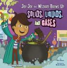 Joe-Joe the Wizard Brews Up Solids, Liquids, and Gases (In the Science Lab) Cover Image