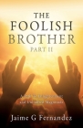 The Foolish Brother Part II: A Path To Enlightenment and Unlimited Magnitude By Jaime G. Fernandez Cover Image