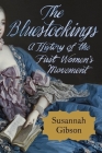 The Bluestockings: A History of the First Women's Movement By Susannah Gibson Cover Image