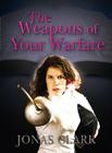 The Weapons of Your Warfare By Jonas Clark Cover Image