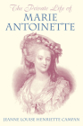 The Private Life of Marie Antoinette By Jeanne Louise Henriette Campan Cover Image
