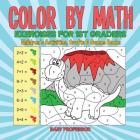 Color by Math Exercises for 1st Graders Children's Activities, Crafts & Games Books Cover Image