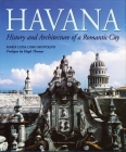 Havana: History and Architecture of a Romantic City By Maria Luisa Lobo Montalvo, Hugh Thomas (Prologue by), Lorna S. Fox (Translated by) Cover Image