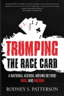 Trumping the Race Card: A National Agenda, Moving Beyond Race and Racism By Rodney S. Patterson Cover Image
