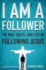 I Am a Follower: The Way, Truth, and Life of Following Jesus By Leonard Sweet Cover Image