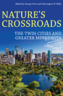 Nature’s Crossroads: The Twin Cities and Greater Minnesota (Pittsburgh Hist Urban Environ) By George Vrtis (Editor), Chris Wells (Editor) Cover Image