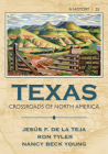 Texas: Crossroads of North America By Jesus F. De La Teja, Ron Tyler, Nancy Beck Young Cover Image