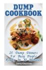 Dump Cookbook: 25 Dump Dinners For Busy People Ready In 30 Minutes: (Dump Cakes and Dump Dinners, Dump Dinners Cookbook, Quick Easy M By Emma Kingstone Cover Image