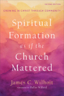Spiritual Formation as if the Church Mattered By James C. Wilhoit Cover Image