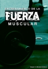 Entrenamiento de la Fuerza Muscular: Una Revisión para el Entrenador Especialista By Sergio Osvaldo Morales-Cordova Cover Image