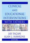 Clinical and Educational Interventions with Fathers (Haworth Marriage and the Family) Cover Image