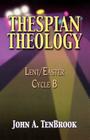 Thespian Theology: Lent/Easter Cycle B By John A. Tenbrook Cover Image