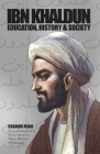 Ibn Khaldun: Education, History and Society By Shamim Miah Cover Image