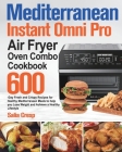 Mediterranean Instant Omni Pro Air Fryer Oven Combo Cookbook: 600-Day Fresh and Crispy Recipes for Healthy Mediterranean Meals to help you Lose Weight By Salia Cresp Cover Image