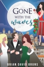Gone with the Waves: A True Global Romance By Brian David Bruns Cover Image