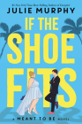 If the Shoe Fits-A Meant To Be Novel By Julie Murphy Cover Image