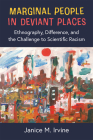 Marginal People in Deviant Places: Ethnography, Difference, and the Challenge to Scientific Racism By Dr. Janice M. Irvine Cover Image