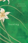 Leaving: A Novel By Roxana Robinson Cover Image