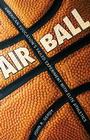 Air Ball: American Education's Failed Experiment with Elite Athletics Cover Image