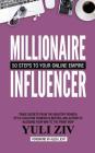 Millionaire Influencer: 50 Steps to Your Online Empire By Yuli Ziv Cover Image