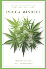 Indica Mindset: A comprenhensive guide Covering All aspects of Indica Cannabis Cultivation Cover Image