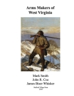 Arms Makers of West Virginia By John R. Coe, Mark Smith, James Biser Whisker Cover Image