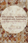 Anthropology: Weaving Our Discipline with Community By Lisa J. Lefler Cover Image