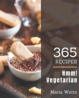 Hmm! 365 Vegetarian Recipes: A Vegetarian Cookbook Everyone Loves! By Maria Watts Cover Image