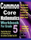 Common Core Mathematics Workbook For Grade 5: Step-By-Step Guide to Preparing for the Common Core Math Test 2019 By Ava Ross, Reza Nazari Cover Image
