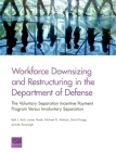 Workforce Downsizing and Restructuring in the Department of Defense: The Voluntary Separation Incentive Payment Program Versus Involuntary Separation Cover Image